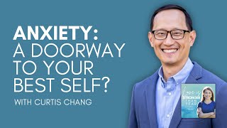 Anxiety: A Doorway to Your Best Self? with Curtis Chang | Love Is Stronger Than Fear podcast