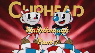 Cuphead - Walkthrough Part 7 (No Commentary)