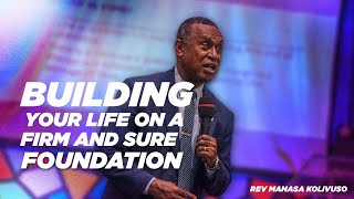 Building your life on a firm and sure foundation (Part 3) | Rev. Manasa Kolivuso