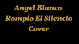 Rompio el Silencio - Angel Blanco - Cover