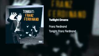 Franz Ferdinand - Twilight Omens | Tonight: Franz Ferdinand