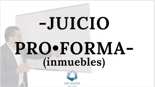 Juicio Pro•forma en inmuebles | Díaz Aguirre Abogados