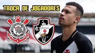 CORINTHIANS E VASCO COM GRANDE TROCA DE JOGADORES