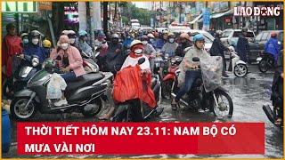 Thời tiết hôm nay 23.11: Nam Bộ có mưa vài nơi| Báo Lao Động