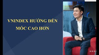 VẪN KỊCH BẢN VNINDEX HƯỚNG ĐẾN MỐC CAO HƠN