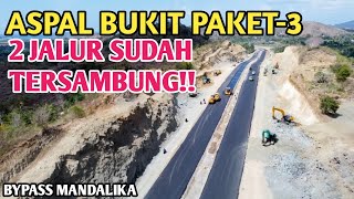 MANTAP!! DUA JALUR SUDAH DI ASPAL DI BUKIT PAKET-3 JALAN BYPASS MANDALIKA