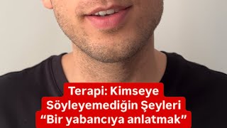 Terapi: Kimseye söylemediğin sırlarını bir yabancıya anlatmak ne kadar mantıklı?