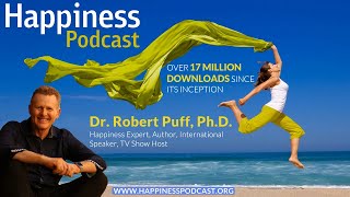 Happiness Podcast by Dr. Robert Puff - Happiness Expert, Author, International Speaker, TV Show Host