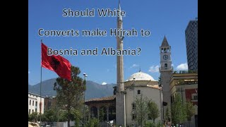 Should Euro Converts Make Hijrah to Bosnia and Albania?