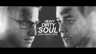 HeavyDirtySoul [Josh/Sam/Chris]