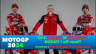 2024 MOTOGP - Co z DUCATI w MOTOGP? DUCATI i off road? - rozmowy z Gigi Dall’Igną i Paolo Ciabattim