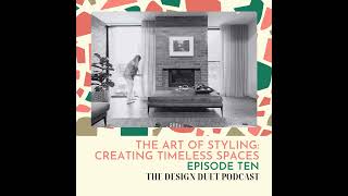 Episode Ten: The Art of Styling: Creating Timeless Spaces