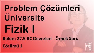 Üniversite Fizik II - Bölüm 27.5 RC Devreleri - Örnek Soru Çözümü 1