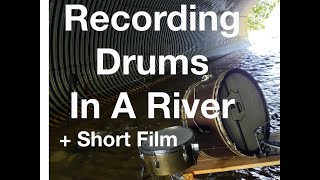 Recording Drums In A River +Short Film