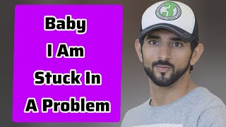 Baby I Am Stuck In A Problem | Sheikh Hamdan | Fazza Poems | Hamdan Fazza