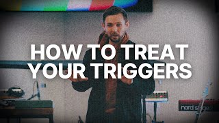 How To Treat Your Triggers