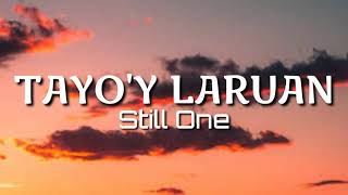 Still One | Tayo'y Laruan (Lyrics)