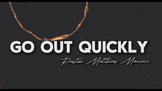 "Go Out Quickly" - Pastor Matthias Manene