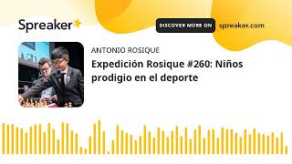 Expedición Rosique #260: Niños prodigio en el deporte