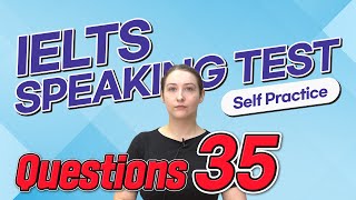 IELTS Speaking Test questions 35 - Self-practice