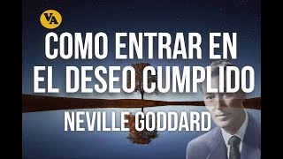 COMO ENTRAR EN EL DESEO CUMPLIDO - NEVILLE GODDARD