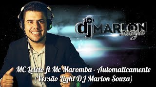 Mc Leleto ft Mc Maromba - Automaticamente ( Versão Light DJ Marlon Souza )