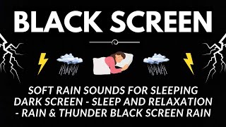 SOFT RAIN Sounds for Sleeping Dark Screen - Sleep and Relaxation - Rain & Thunder BLACK SCREEN RAIN