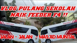 VLOG JALAN - JALAN - MASJID MUNTAL NAIK FEEDER F4 PULANG SEKOLAH !!