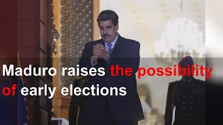 Maduro raises the possibility of early elections