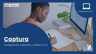 SoftExpert Captura  - Configurando e operando o sistema