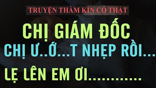 Truyện thầm K.í.n có thật : CHỊ GIÁM ĐỐC VẮNG CHỒNG LÂU NGÀY - Phạm Trọng Phúc JP