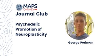 George Perlman: Psychedelic Promotion of Neuroplasticity |  MAPS Canada Journal Club