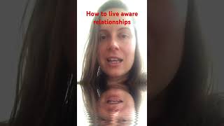 Do ONE thing to live aware relationships