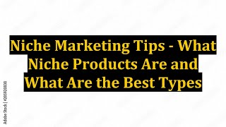 Niche Marketing Tips - What Niche Products Are and What Are the Best Types