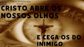 Cristo abre nossos olhos, e cega os do inimigo