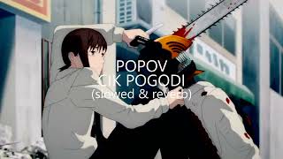 POPOV - CIK POGODI [slowed & reverb]