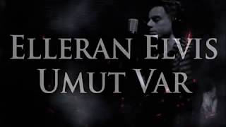 Elleran Elvis - Umut Var