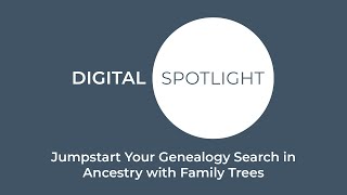 Digital Spotlight: Jumpstart Your Genealogy Search in Ancestry with Family Trees