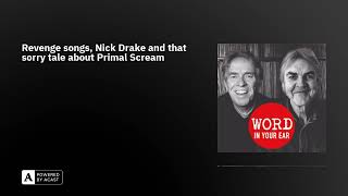 Revenge songs, Nick Drake and that sorry tale about Primal Scream