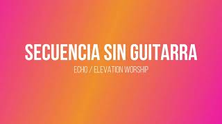 Secuencia sin Guitarra / Echo / Elevation Worship