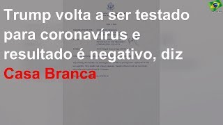 Trump volta a ser testado para coronavírus e resultado é negativo, diz Casa Branca