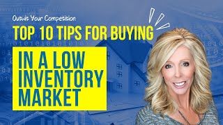 Outwit Your Competition: Top 10 Tips for Buying in a Low Inventory Market