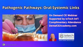 FREE DENTAL CE WEBINAR: PATHOGENIC PATHWAYS  ORAL SYSTEMIC LINKS. Dental CE Academy