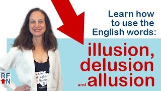 Learn how to use the English words delusion, illusion and allusion