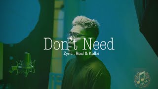 Don’t Need - Zync ft. Rod & Kolbi