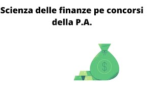 Scienze delle finanze per concorsi della P.A. parte 4