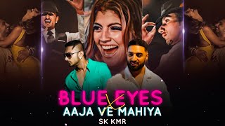 Blue Eyes X Aaja Ve Mahiya Mashup - Yo Yo Honey Singh ft. Imran khan | Sk Kmr