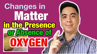 Effects of Presence or Lack of Oxygen in Matter