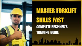 Master Forklift Operator Skills: Complete Training Guide for Beginners!