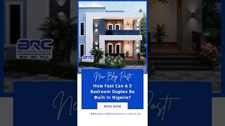 How Fast can a 5 Bedroom Duplex be Built in Nigeria - Read Now on our Blog. #building #duplex #naija